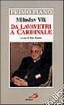 Miloslav Vlk. Da lavavetri a cardinale libro di Regina Sara