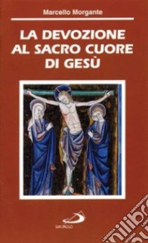 La devozione al Sacro Cuore di Gesù libro di Morgante Marcello