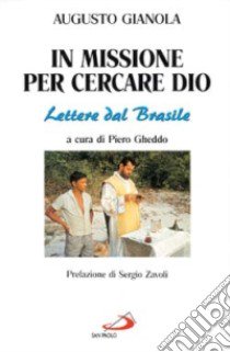 In missione per cercare Dio. Lettere dal Brasile libro di Gianola Augusto; Gheddo P. (cur.)