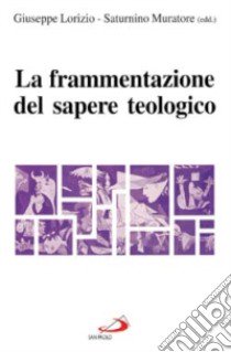 La frammentazione del sapere teologico libro di Lorizio Giuseppe - Muratore Saturnino