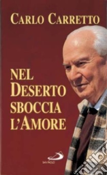 Nel deserto sboccia l'amore libro di Carretto Carlo