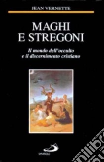 Maghi e stregoni. Il mondo dell'occulto e il discernimento cristiano libro di Vernette Jean