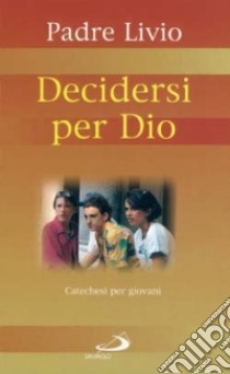 Decidersi per Dio. Catechesi per giovani. Vol. 2 libro di Fanzaga Livio