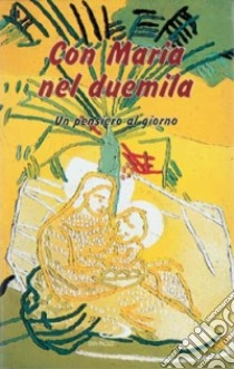 Con Maria nel Duemila. Un pensiero al giorno libro