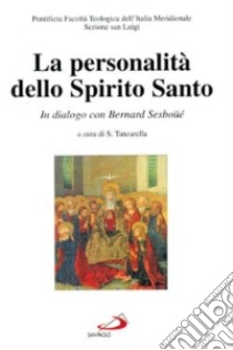 La personalità dello Spirito Santo. In dialogo con Bernard Sesboüé libro di Facoltà teologica dell'Italia merid.-Sez. S. Luigi (cur.); Tanzarella S. (cur.)