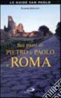 Sui passi di Pietro e Paolo a Roma libro di Benedetti Rosanna