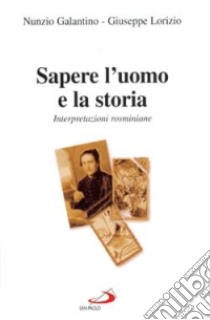 Sapere l'uomo e la storia. Interpretazioni rosminiane libro di Galantino Nunzio; Lorizio Giuseppe