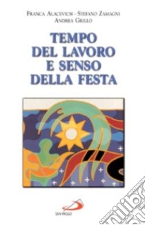 Tempo del lavoro e senso della festa libro di Alacevich Franca - Zamagni Stefano - Grillo Andrea