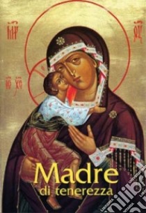 Madre di tenerezza. Preghiere a Maria libro