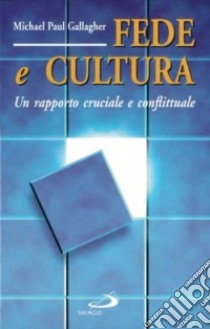 Fede e cultura. Un rapporto cruciale e conflittuale libro di Gallagher Michael P.