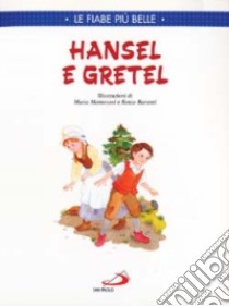 Hansel e Gretel libro di Grimm Jacob; Grimm Wilhelm