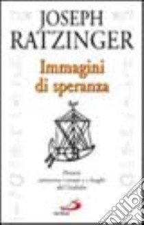 Immagini di speranza. Percorsi attraverso i tempi e i luoghi del giubileo libro di Benedetto XVI (Joseph Ratzinger)