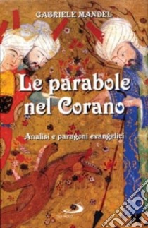 Le parabole nel Corano. Analisi e paragoni evangelici libro di Mandel Gabriele