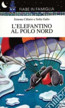 L'elefantino al Polo Nord libro di Gallo Sofia