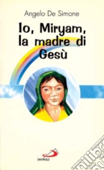 Io, Miryam, la madre di Gesù libro di De Simone Angelo