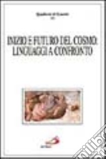 Inizio e futuro del cosmo: linguaggi a confronto libro