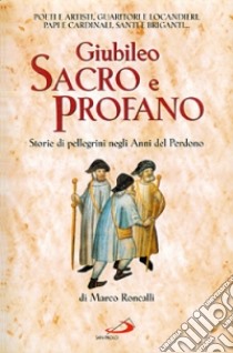 Giubileo sacro e profano libro di Roncalli Marco