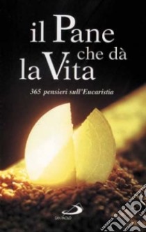 Il pane che dà la vita. 365 pensieri sull'eucarestia libro di Mühs W. (cur.)