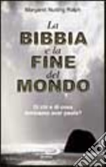 La Bibbia e la fine del mondo. Di chi e di cosa dobbiamo aver paura? libro di Nutting Ralph Margaret