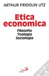 Etica economica. Filosofia, teologia, sociologia libro di Utz Arthur F.