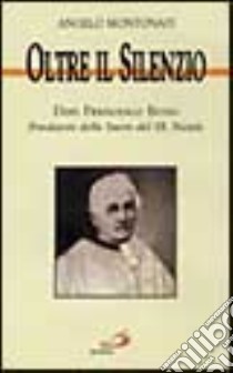 Oltre il silenzio. Don Francesco Bono fondatore delle Suore del Ss. Natale libro di Montonati Angelo