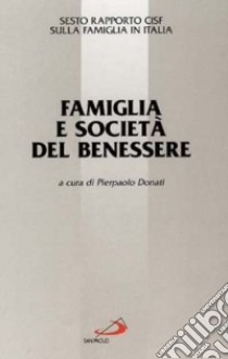 Famiglia e società del benessere. 6º rapporto Cisf sulla famiglia in Italia libro di Donati P. (cur.)