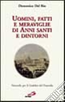 Uomini, fatti e meraviglie di anni santi e dintorni. Noterelle per il giubileo del Duemila libro di Del Rio Domenico