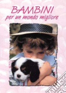 Bambini per un mondo migliore libro di Sala R. (cur.)