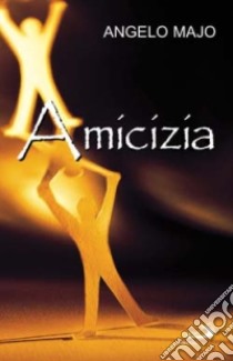 Amicizia. Valore umano e cristiano libro di Majo Angelo