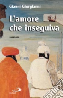 L'amore che inseguiva libro di Giorgianni Gianni