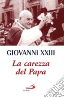 La carezza del papa libro di Giovanni XXIII; Gaeta S. (cur.)