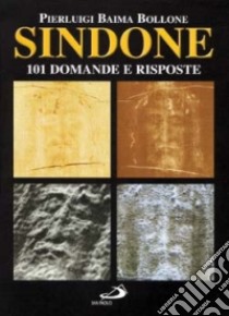 Sindone. 101 domande e risposte libro di Baima Bollone Pierluigi