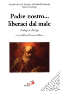 Padre nostro... Liberaci dal male libro di Piazza Orazio Francesco