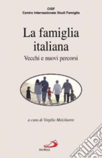 La Famiglia italiana. Vecchi e nuovi percorsi. I rapporti Cisf sulla famiglia in Italia. 1989-1997 libro di Melchiorre V. (cur.)