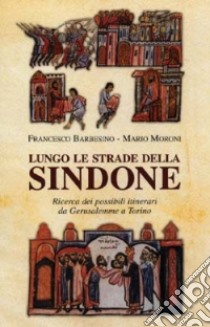 Lungo le strade della Sindone libro di Barbesino Francesco; Moroni Mario