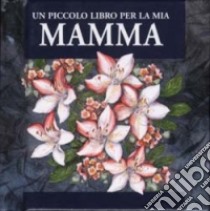 Un piccolo libro per la mia mamma libro di Exley Helen