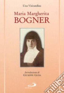 Maria Margherita Bogner. E la visitazione in Ungheria libro