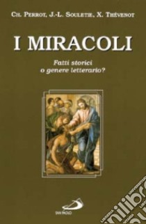 I miracoli. Fatti storici o genere letterario? libro di Perrot Charles - Souletie Jean-Louis - Thévenot Xavier