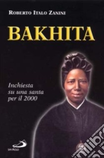 Bakhita. Inchiesta su una santa per il 2000 libro di Zanini Roberto Italo