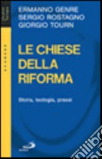 Le chiese della Riforma. Storia, teologia, prassi libro di Genre Ermanno - Rostagno Sergio - Tourn Giorgio