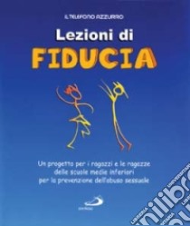 Lezioni di fiducia. Un progetto per i ragazzi e le ragazze delle scuole medie inferiori per la prevenzione dell'abuso sessuale. Con videocassetta libro di Terenzi P. (cur.); Telefono Azzurro (cur.)