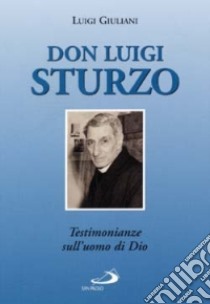 Don Luigi Sturzo. Testimonianze sull'uomo di Dio libro di Giuliani Luigi