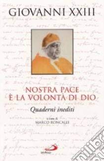 Nostra pace è la volontà di Dio. Quaderni inediti libro di Giovanni XXIII