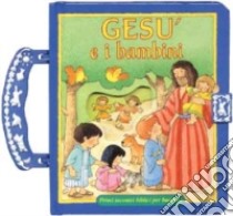 Gesù e i bambini. Primi incontri biblici per bambini libro di Zobel Nolan Allia