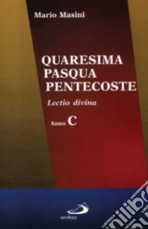 Quaresima, Pasqua, Pentecoste. Lectio divina. Anno C libro di Masini Mario