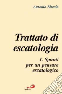 Trattato di escatologia. Vol. 1: Spunti per un pensare escatologico libro di Nitrola Antonio