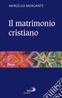 Il matrimonio cristiano libro di Morgante Marcello