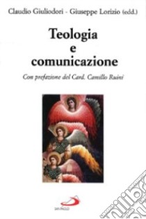 Teologia e comunicazione libro di Giuliodori C. (cur.); Lorizio G. (cur.)