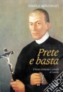 Prete e basta. Il beato Domenico Lentini di Lauria libro di Montonati Angelo