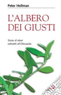 L'albero dei giusti. Storie di ebrei sottratti all'Olocausto libro di Hellman Peter